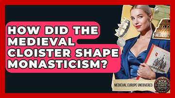 How Did The Medieval Cloister Shape Monasticism? - Medieval Europe Uncovered