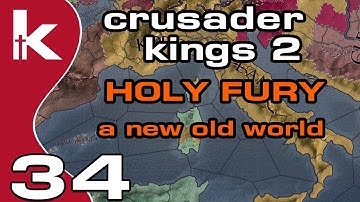 Crusader Kings 2 Holy Fury Ep 34 | A New Old World