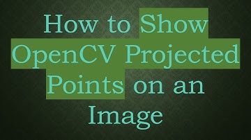 How to Show OpenCV Projected Points on an Image