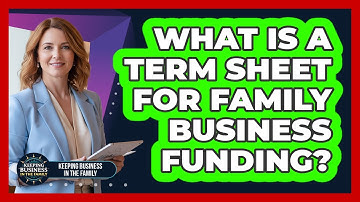 What Is A Term Sheet For Family Business Funding? - Keeping Business In The Family