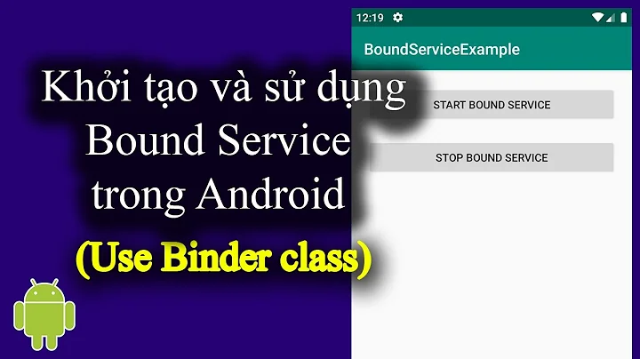 Khởi tạo và sử dụng Bound Service trong Android (Use Binder class) - [Service Part 8]