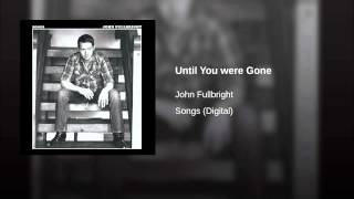 Miniatura de vídeo de "John Fullbright - Until You were Gone"