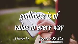 Thought for May 23rd &quot;Godliness is of value in every way&quot;  1 Timothy 4:8