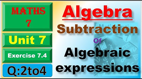 maths class 7 unit 7 agebra exercise 7.4 Q: 2 to 4 subtraction of algebric expresssions | grad 7 mat