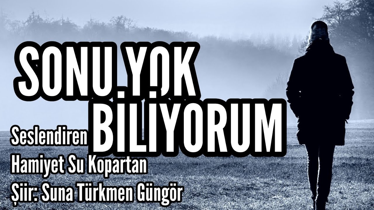 SONU YOK BİLİYORUM - Seslendiren: Hamiyet Su Kopartan - Şiir: Suna Türkmen Güngör