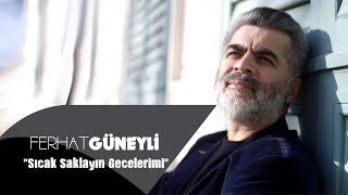 FERHAT GÜNEYLİ - SICAK SAKLAYIN GECELERİMİ lyrics Resimi