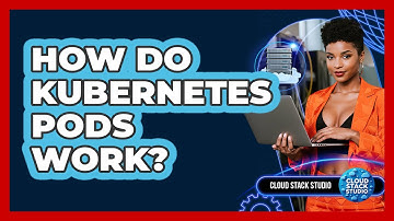 How Do Kubernetes Pods Work? - Cloud Stack Studio