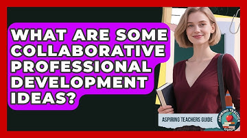 What Are Some Collaborative Professional Development Ideas? - Aspiring Teacher Guide