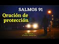 SALMOS 91 - ORACIÓN DE PROTECCIÓN, CUANDO TE SIENTES SOLO ESCUCHA ESTE SALMO.