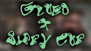 Glued x Sippy Cup • Melanie Martinez • MASHUP