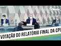 AO VIVO: votação do relatório final da CPI da Pandemia