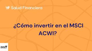 ¿Cómo Invertir en el MSCI ACWI? ETFs y Fondos indexados disponibles