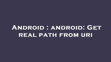 Android : android: Get real path from uri