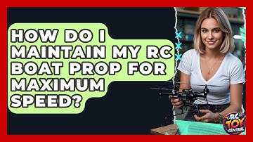 How Do I Maintain My RC Boat Prop For Maximum Speed? - RC Toy Central