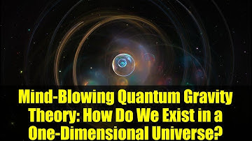 Mind-Blowing Quantum Gravity Theory: How Do We Exist in a One-Dimensional Universe?