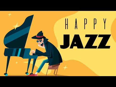 HAPPY JAZZ -  Positive Morning Jazz For Good Mood