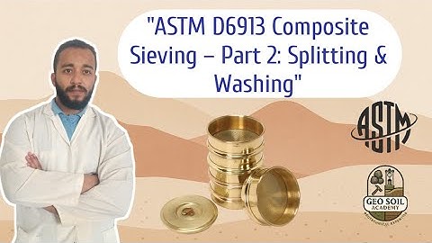 "ASTM D6913 Composite Sieving – Part 2: Splitting & Washing"