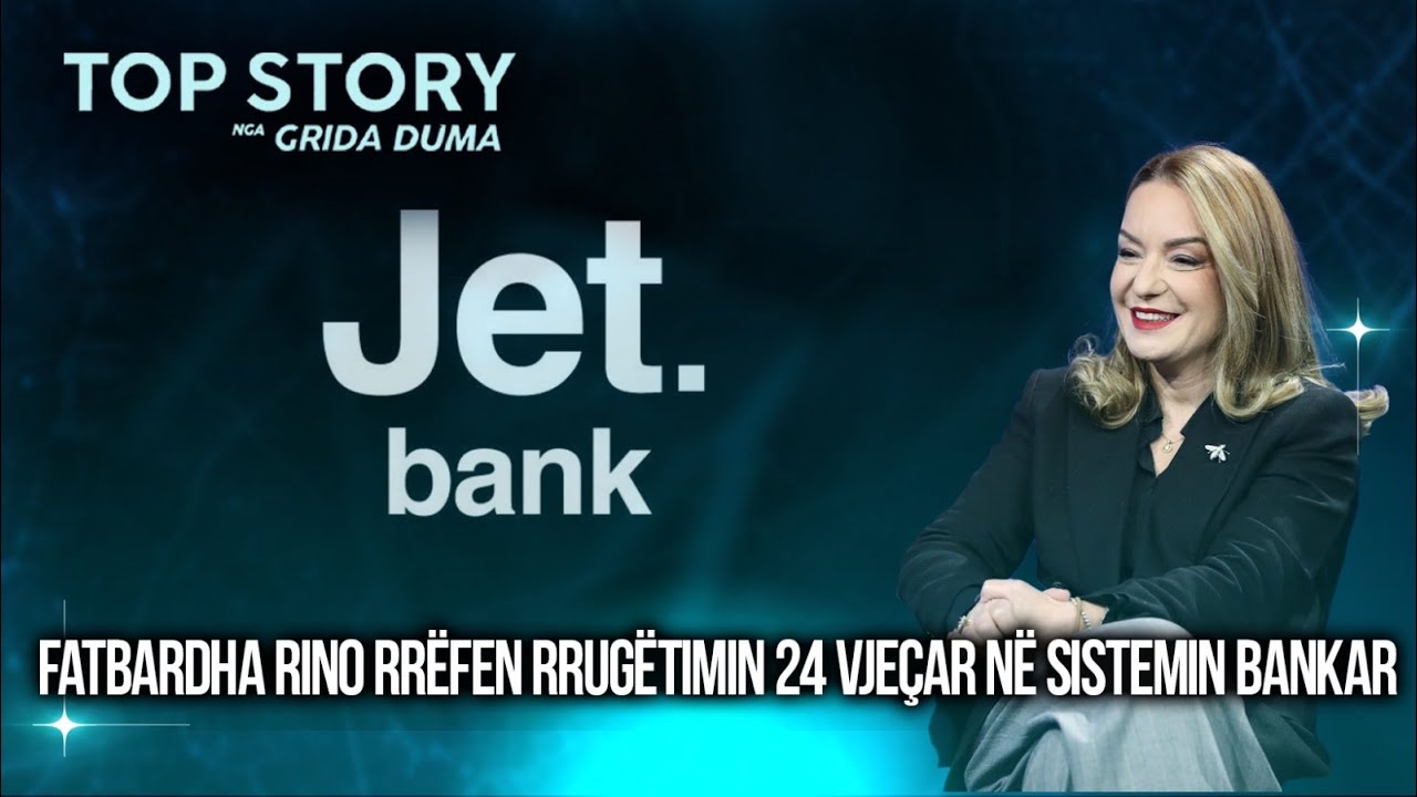 Fatbardha Rino rrëfen rrugëtimin 24 vjeçar në sistemin bankar deri tek banka digjitale, Jet Bank