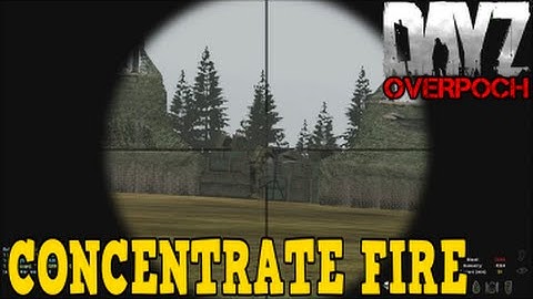 DayZ Overpoch - (Series 5) Part 12 - Concentrate Fire