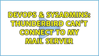 DevOps & SysAdmins: Thunderbird can't connect to my mail server (3 Solutions!!)