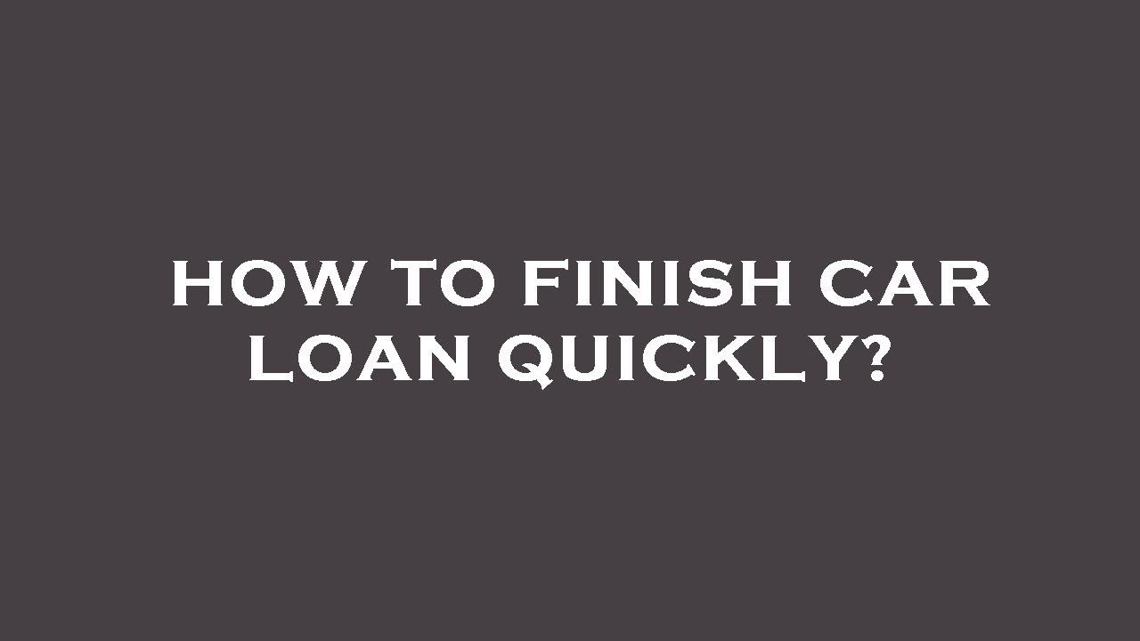How to finish car loan quickly? YouTube