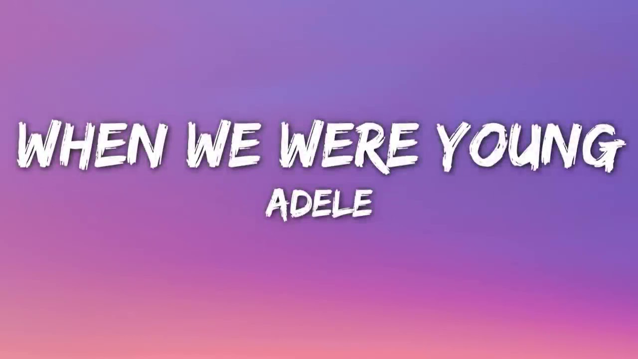 Adele When We Were Young (Lyrics) YouTube Adele When We Were Young (Lyrics) YouTube