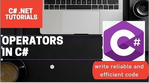 Operators in C# | All you need to know about operators in C#