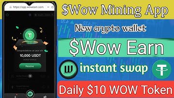 Wow Earn App | New Mining Project  Earn WOW Token SWAP USDT Daily