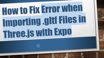 How to Fix Error when Importing .gltf Files in Three.js with Expo