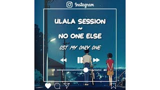 [ HAN   ROM   INDO ] Ulala Session – No One Else (My Only One OST)