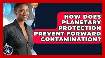 How Does Planetary Protection Prevent Forward Contamination? - All About Astronauts