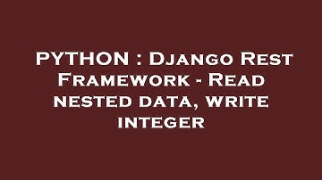 PYTHON : Django Rest Framework - Read nested data, write integer