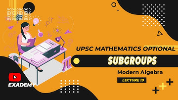 UPSC Mathematics Optional | Modern Algebra | Lecture 19 - Subgroups