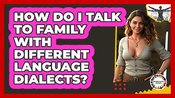 How Do I Talk To Family With Different Language Dialects? - Anthropology Insights