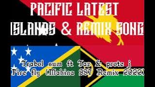 Trabol sum ft Taz & prote j fire fly - Mahina 987 Remix 2022 (Pacific latest islands & Remix song)