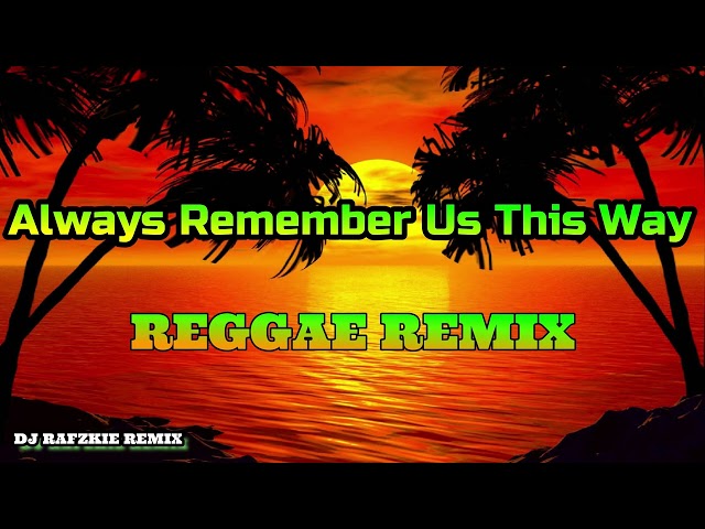 Always Remember Us This Way - Lady Gaga ( Reggae Mix ) Ft Fj Rafzkie Reggae class=