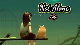 Not Alone Lofi  Serhat Durmus  Vd Lofi  Slowed U0026 Reverb  English Song  Hollywood Song