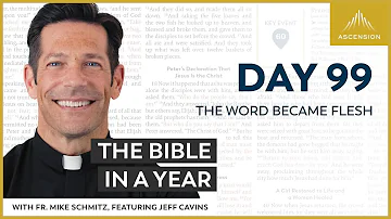 Day 99: The Word Became Flesh — The Bible in a Year (with Fr. Mike Schmitz)