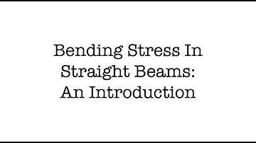 Beam | Part 2 | Bending Stress in Straight Beams | An Introduction