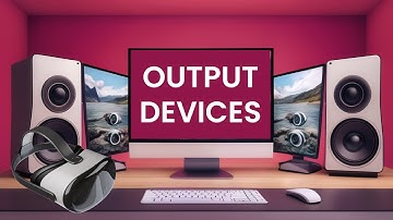 Explore Output devices
