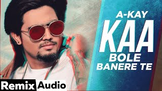 Kaa Bole Banere Te (Audio Remix) | A Kay | DJ Akash | Latest Punjabi Songs 2021 | Speed Records