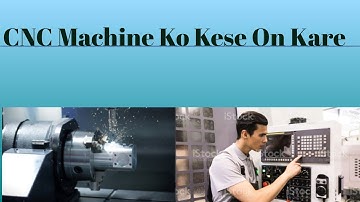 How To Start CNC Machine| CNC machine Ko Kis Prakar Start Karte Hain🔥🔥