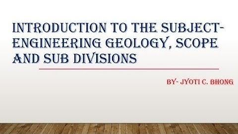 Introduction to the subject- Engineering Geology, scope and sub divisions