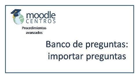 Moodle Centros: importar preguntas al banco de preguntas (2020)
