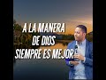 A la manera de Dios siempre es mejor