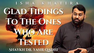 Glad Tidings to the Ones Who are Tested (Special Needs) | Shaykh Dr. Yasir Qadhi | Isha Khatira