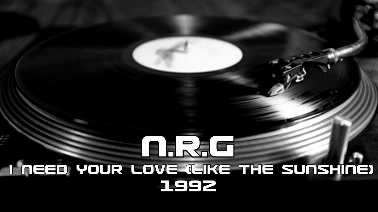 N R G I Need Your Love (like the sunshine) (1992) YouTube N R G I Need Your Love (like the sunshine) (1992) YouTube