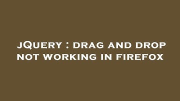 jQuery : drag and drop not working in firefox