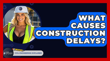 What Causes Construction Delays? - Civil Engineering Explained