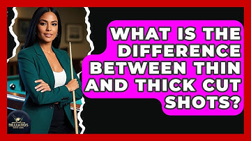 What Is The Difference Between Thin And Thick Cut Shots? - Billiards Hustlers